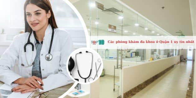 Danh sách các phòng khám đa khoa đáng tin cậy ở Quận 1