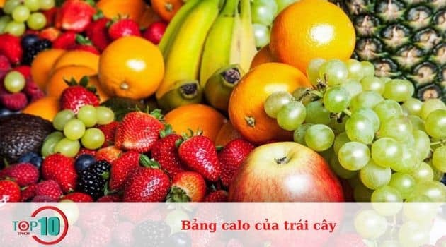 Danh sách calo trái cây: Lượng calo của 30 loại trái cây phổ biến nhất hiện nay