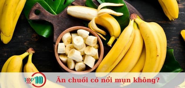 Ăn chuối có gây mụn không?