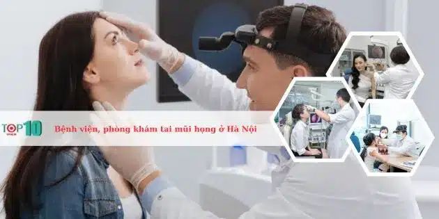 Những bệnh viện và phòng khám tai mũi họng hàng đầu tại Hà Nội