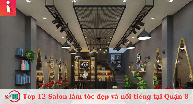 Top 12 Salon Làm Tóc Xinh và Nổi Tiếng ở Quận 8