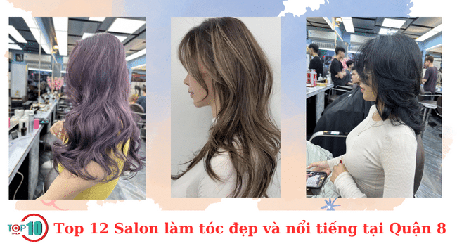 Top 12 Salon làm tóc nổi bật và uy tín tại Quận 8