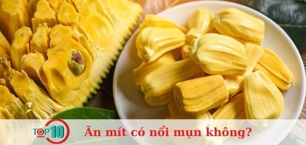 Ăn mít có nổi mụn không? Các loại trái cây nào dễ gây mụn nếu ăn nhiều?