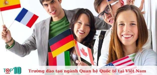 Danh sách 10 trường đào tạo ngành Quan hệ Quốc tế xuất sắc nhất tại Việt Nam