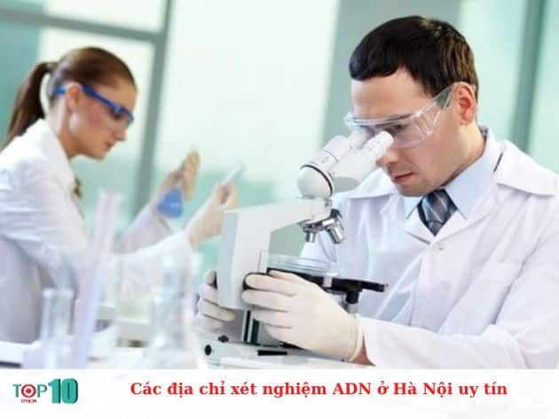 Những địa chỉ xét nghiệm ADN uy tín tại Hà Nội