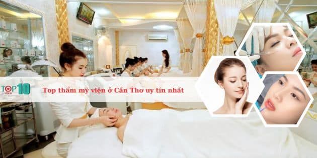 Những thẩm mỹ viện hàng đầu ở Cần Thơ được đánh giá cao về độ tin cậy