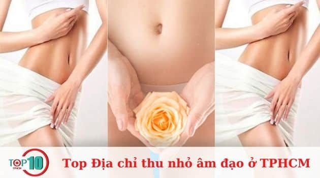 Những địa chỉ hàng đầu tại TPHCM cung cấp dịch vụ thu nhỏ âm đạo đẹp và an toàn