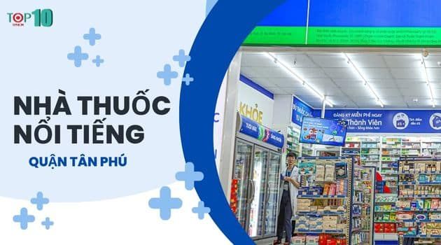 Những nhà thuốc tốt nhất và đáng tin cậy tại quận Tân Phú