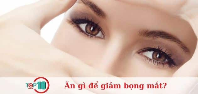 Những thực phẩm cần tránh để không bị bọng mắt