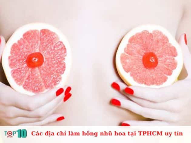 Các địa chỉ làm hồng nhũ hoa tại TP. Hồ Chí Minh đáng tin cậy