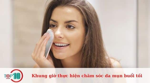 Thời điểm lý tưởng để chăm sóc da mụn vào buổi tối