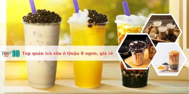 Những quán trà sữa nổi bật ở Quận 8 với chất lượng thơm ngon, giá cả phải chăng và được yêu thích