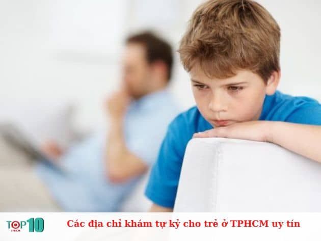 Những địa chỉ khám tự kỷ uy tín cho trẻ tại TPHCM