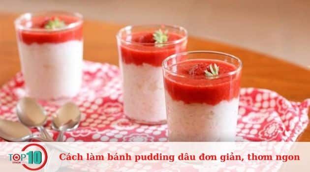 Hướng dẫn chi tiết cách làm bánh pudding dâu đơn giản mà vẫn giữ được hương vị thơm ngon