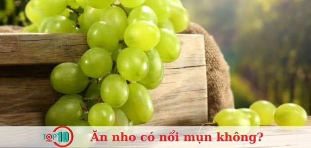 Ăn nho có gây mụn không? Làm thế nào để ăn nho vừa ngon lại tốt cho sức khỏe