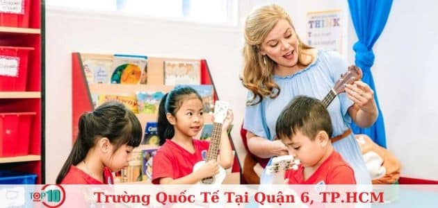 Danh sách 4 trường quốc tế tốt nhất tại Quận 6, TPHCM