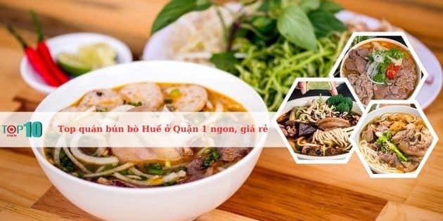 Những quán bún bò Huế hàng đầu ở Quận 1 với hương vị ngon, giá cả phải chăng và danh tiếng nổi bật