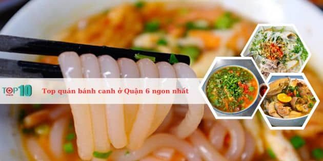 Những quán bánh canh tuyệt vời nhất ở Quận 6