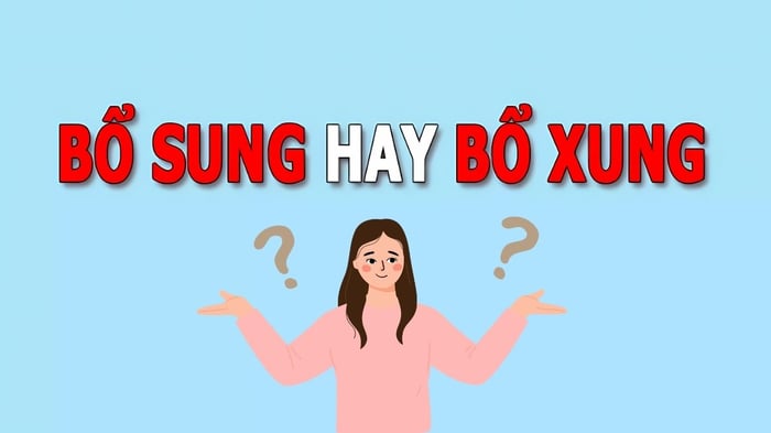 Tại sao lại nhầm lẫn giữa 'bổ sung' và 'bổ xung'?