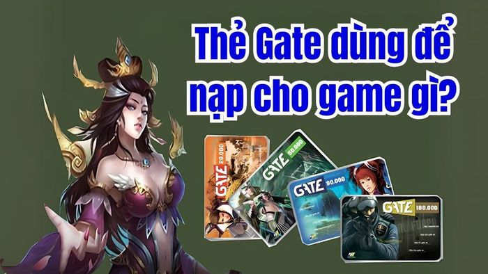 Thẻ Gate dùng để nạp cho các trò chơi nào?