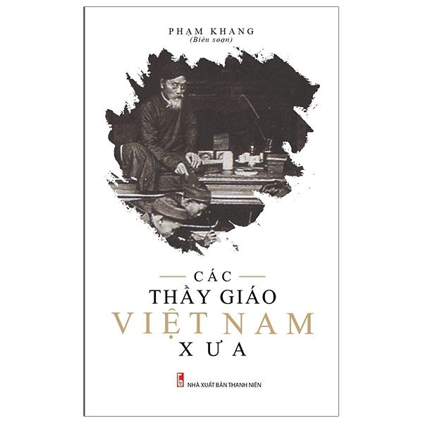 Các thầy giáo Việt Nam xưa - Tác giả: Phạm Khang (ảnh 1)