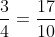 rac{3}{4} = rac{17}{10}
