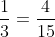 rac{1}{3} = rac{4}{15}