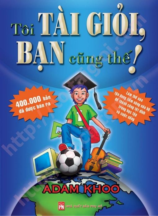 Tôi tài giỏi, Bạn cũng thế - Tác giả Adam Khoo hình 1