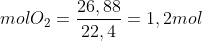 mol O_{2} = rac{26,88}{22,4}= 1,2 mol