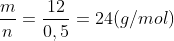 rac{m}{n} = rac{12}{0,5} = 24 (g/mol)