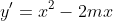 y' = x<sup>2</sup> - 2mx + 1 - 2m