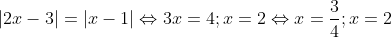 |2x - 3| = |x - 1| ⟺ 2x - 3 = x - 1 hoặc 2x - 3 = -(x - 1). Giải, ta có x = 2 hoặc x = 3/4.