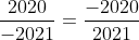 \frac{2020}{-2021} = \frac{-2020}{2021}