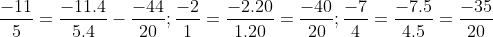 -11/5 = -11.4/5.4 - (-44/20); -2/1 = -2.20/1.20 = -40/20; -7/4 = -7.5/4.5 = -35/20