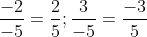 \frac{-2}{-5} = \frac{2}{5}; \frac{3}{-5} = \frac{-3}{5}