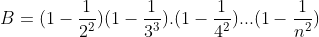 B = (1 - rac{1}{2^{2}})(1 - rac{1}{3^{3}}) cdot (1 - rac{1}{4^{2}}) cdots (1 - rac{1}{n^{2}})