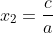 x_{2}= rac{c}{a}