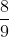 \frac{8}{9}