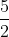 \frac{5}{2}