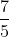 \frac{7}{5}