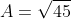 A=\sqrt{45}+\sqrt{20}-\sqrt{5}