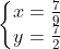 \left\{\begin{matrix} x = \frac{7}{9} \\ y = \frac{7}{2} \end{matrix}\right.