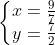 \left\{\begin{matrix} x = \frac{9}{7} \\ y = \frac{7}{2} \end{matrix}\right.