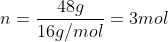 n = rac{48 g}{16 g/mol} = 3 mol