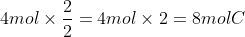 4 mol × rac{2}{2} = 4 mol × 2 = 8 mol C