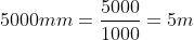 5000 mm = rac{5000}{1000} = 5 m