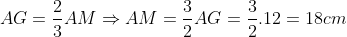 AG = rac{2}{3}AM Rightarrow AM = rac{3}{2}AG= rac{3}{2}.12= 18 cm