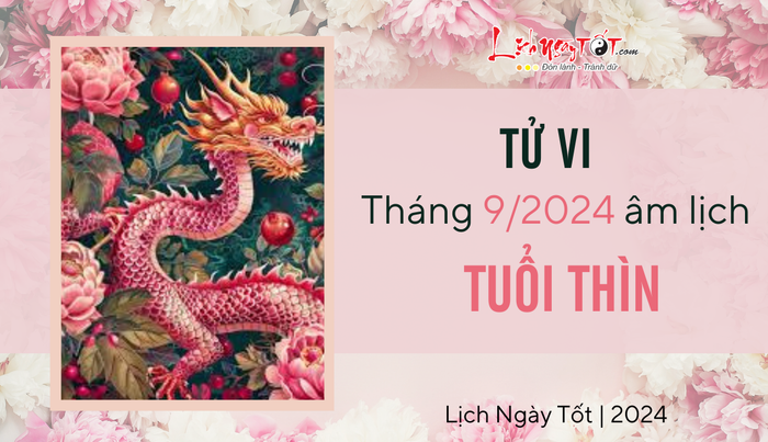 Tử vi tháng 9/2024 cho tuổi Thìn âm lịch