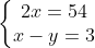 \left\{\begin{matrix} 2x = 54 & \\ x - y = 3 & \end{matrix}\right.