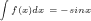 	iny int f(x)dx = -sin(x) + rac{x^2}{2} + C